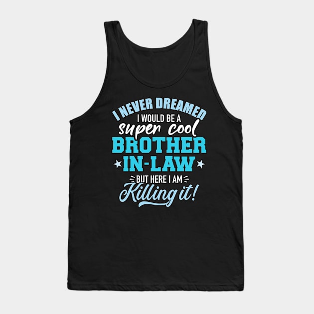 I never dreamed I would be a super cool brother-in-law Tank Top by Designzz